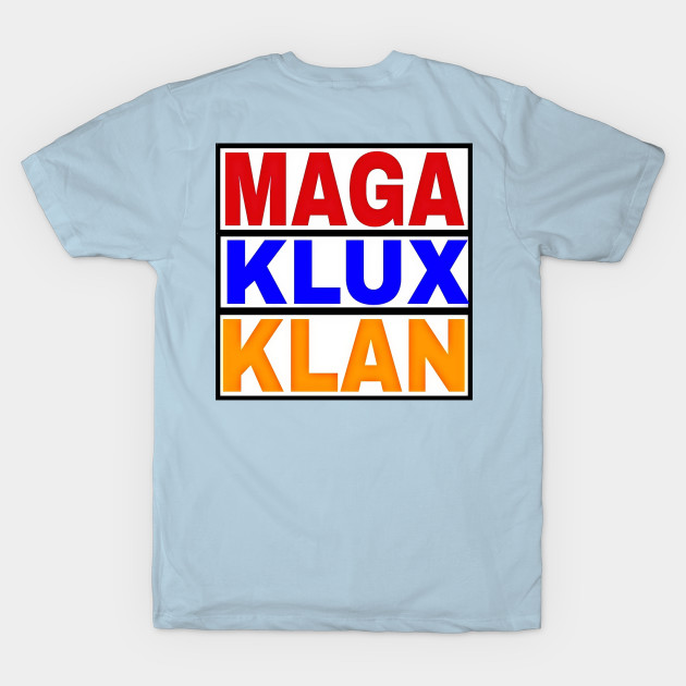 NO GODS - NO MASTERS - NO NAZIS - NO FASCISTS - MAGA KLUX KLAN - Double-sided by SubversiveWare